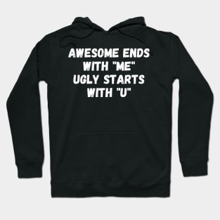 Awesome ends with "me". Ugly starts with "u". Hoodie